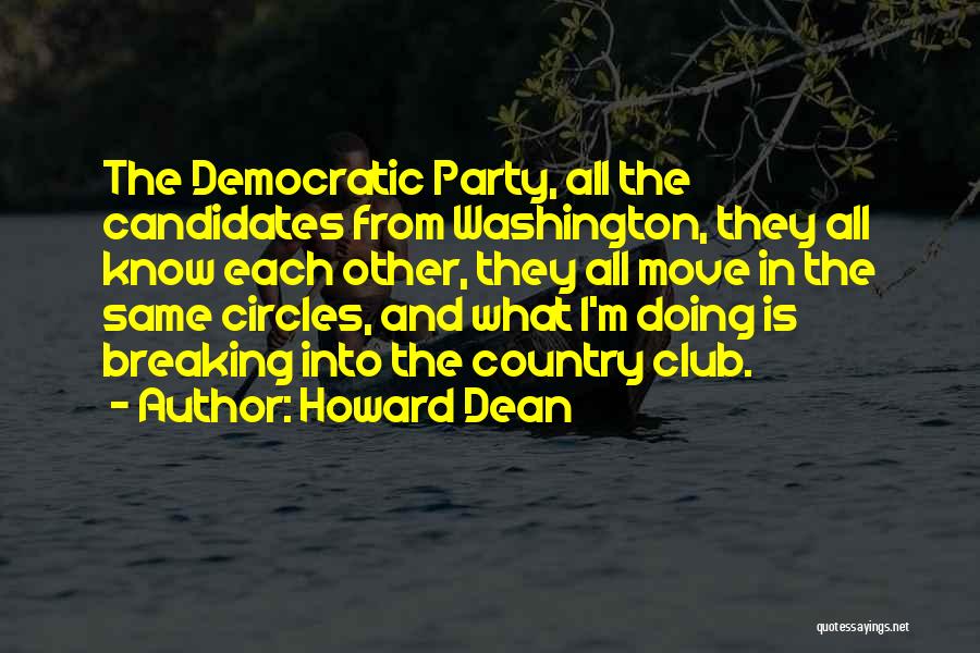 Howard Dean Quotes: The Democratic Party, All The Candidates From Washington, They All Know Each Other, They All Move In The Same Circles,