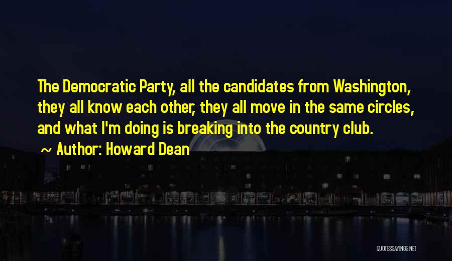 Howard Dean Quotes: The Democratic Party, All The Candidates From Washington, They All Know Each Other, They All Move In The Same Circles,
