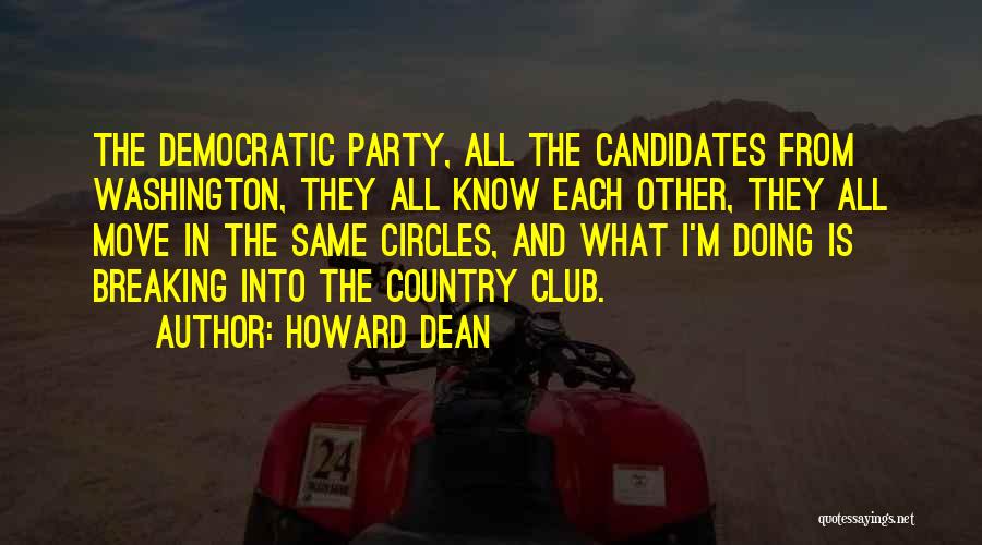 Howard Dean Quotes: The Democratic Party, All The Candidates From Washington, They All Know Each Other, They All Move In The Same Circles,