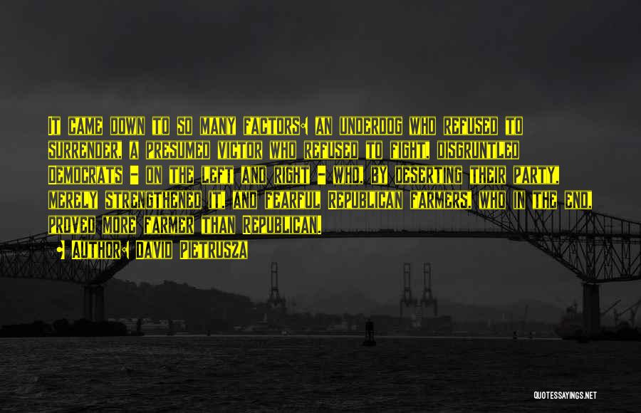 David Pietrusza Quotes: It Came Down To So Many Factors: An Underdog Who Refused To Surrender, A Presumed Victor Who Refused To Fight,