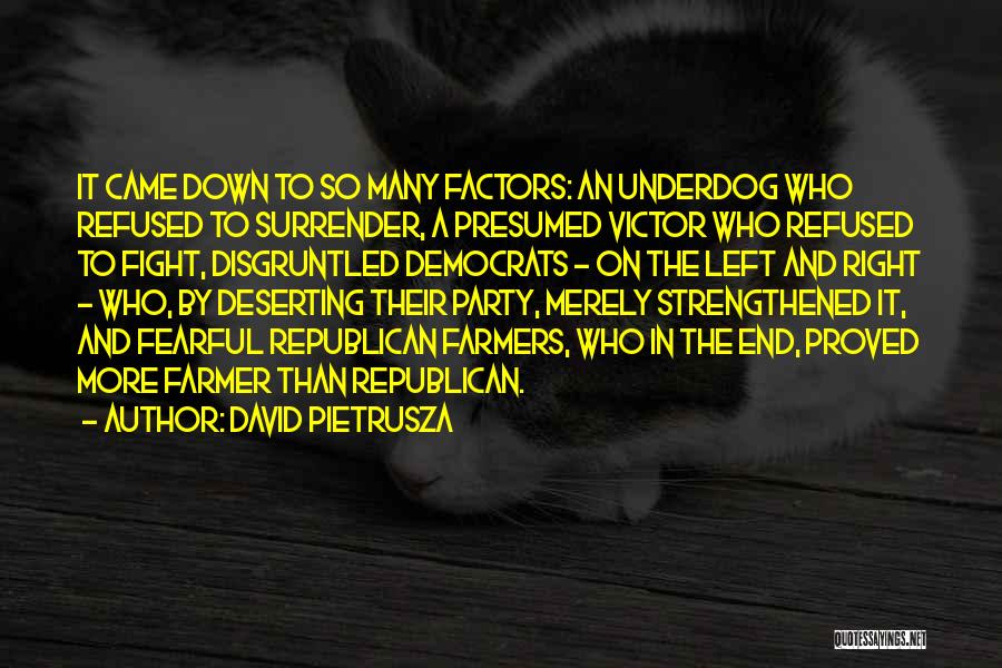 David Pietrusza Quotes: It Came Down To So Many Factors: An Underdog Who Refused To Surrender, A Presumed Victor Who Refused To Fight,