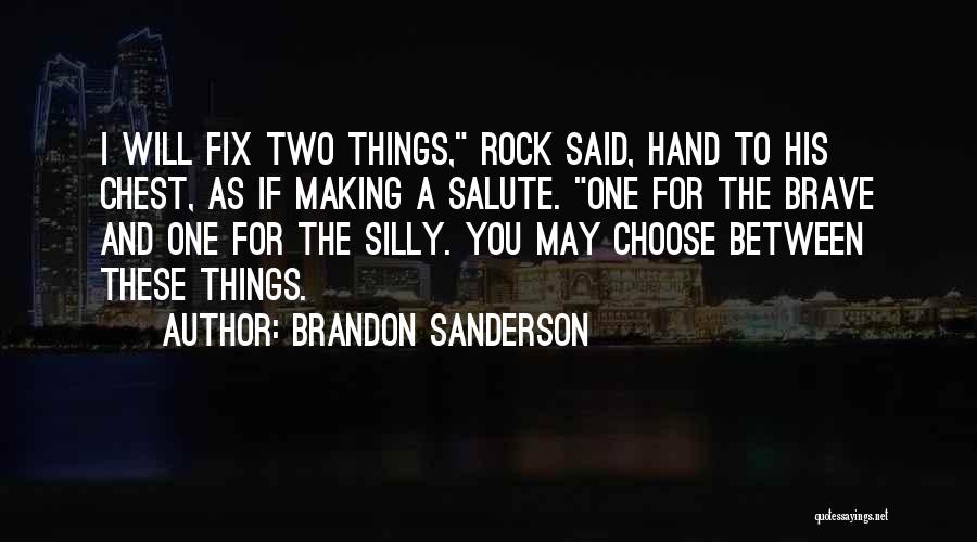 Brandon Sanderson Quotes: I Will Fix Two Things, Rock Said, Hand To His Chest, As If Making A Salute. One For The Brave