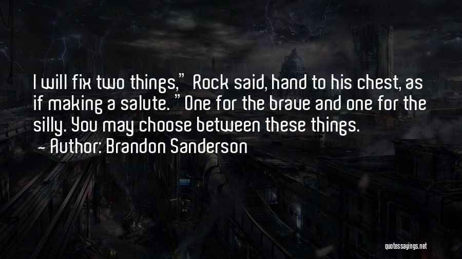 Brandon Sanderson Quotes: I Will Fix Two Things, Rock Said, Hand To His Chest, As If Making A Salute. One For The Brave