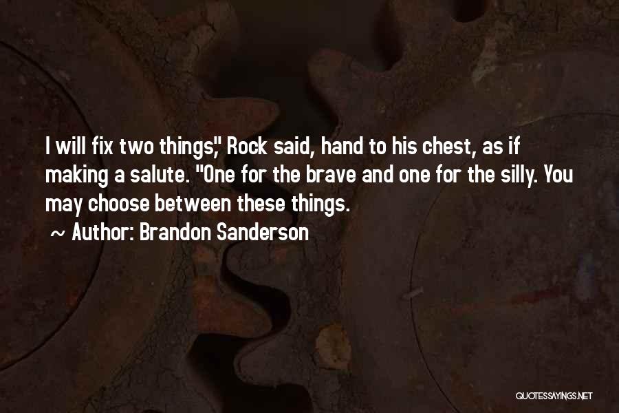 Brandon Sanderson Quotes: I Will Fix Two Things, Rock Said, Hand To His Chest, As If Making A Salute. One For The Brave