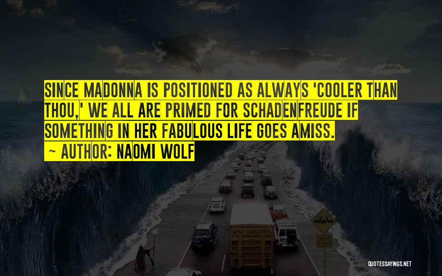 Naomi Wolf Quotes: Since Madonna Is Positioned As Always 'cooler Than Thou,' We All Are Primed For Schadenfreude If Something In Her Fabulous