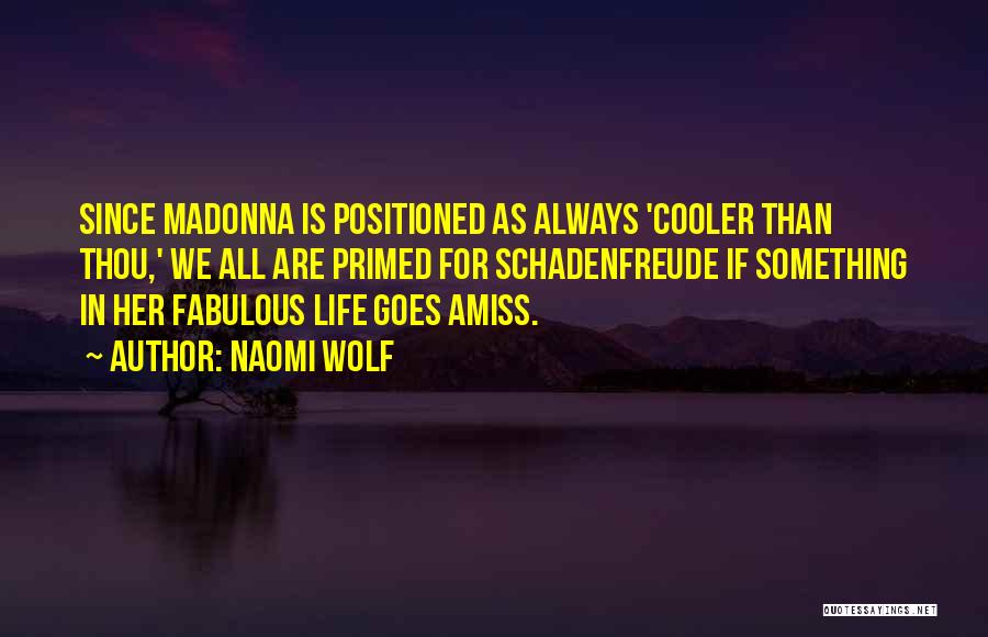 Naomi Wolf Quotes: Since Madonna Is Positioned As Always 'cooler Than Thou,' We All Are Primed For Schadenfreude If Something In Her Fabulous