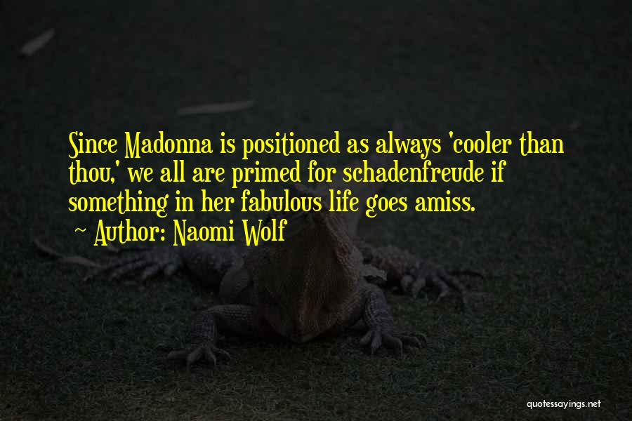 Naomi Wolf Quotes: Since Madonna Is Positioned As Always 'cooler Than Thou,' We All Are Primed For Schadenfreude If Something In Her Fabulous