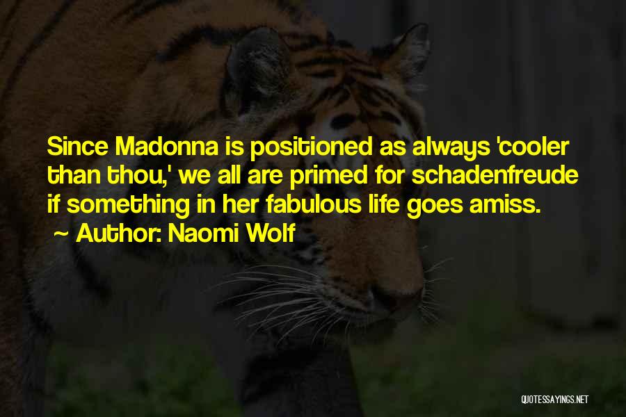 Naomi Wolf Quotes: Since Madonna Is Positioned As Always 'cooler Than Thou,' We All Are Primed For Schadenfreude If Something In Her Fabulous