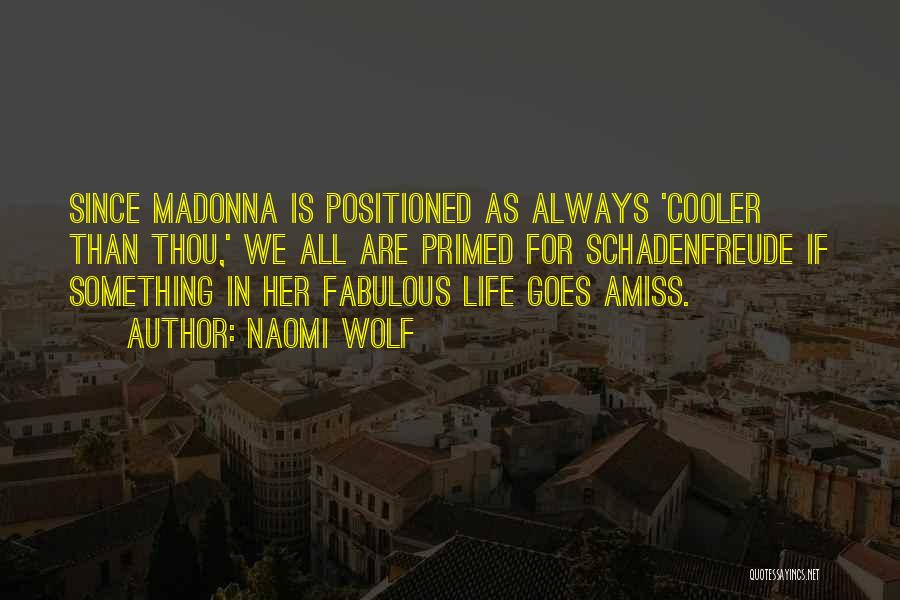 Naomi Wolf Quotes: Since Madonna Is Positioned As Always 'cooler Than Thou,' We All Are Primed For Schadenfreude If Something In Her Fabulous