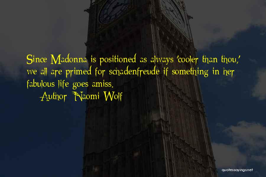 Naomi Wolf Quotes: Since Madonna Is Positioned As Always 'cooler Than Thou,' We All Are Primed For Schadenfreude If Something In Her Fabulous