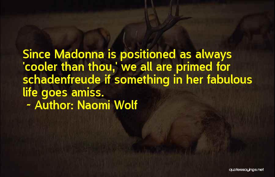 Naomi Wolf Quotes: Since Madonna Is Positioned As Always 'cooler Than Thou,' We All Are Primed For Schadenfreude If Something In Her Fabulous