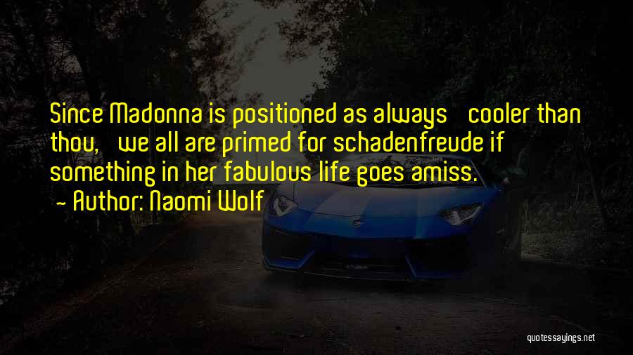 Naomi Wolf Quotes: Since Madonna Is Positioned As Always 'cooler Than Thou,' We All Are Primed For Schadenfreude If Something In Her Fabulous