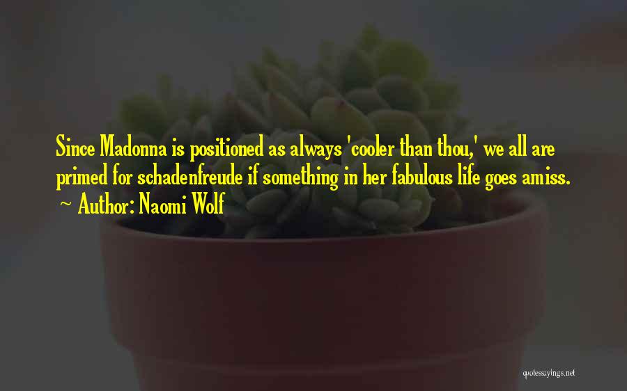 Naomi Wolf Quotes: Since Madonna Is Positioned As Always 'cooler Than Thou,' We All Are Primed For Schadenfreude If Something In Her Fabulous