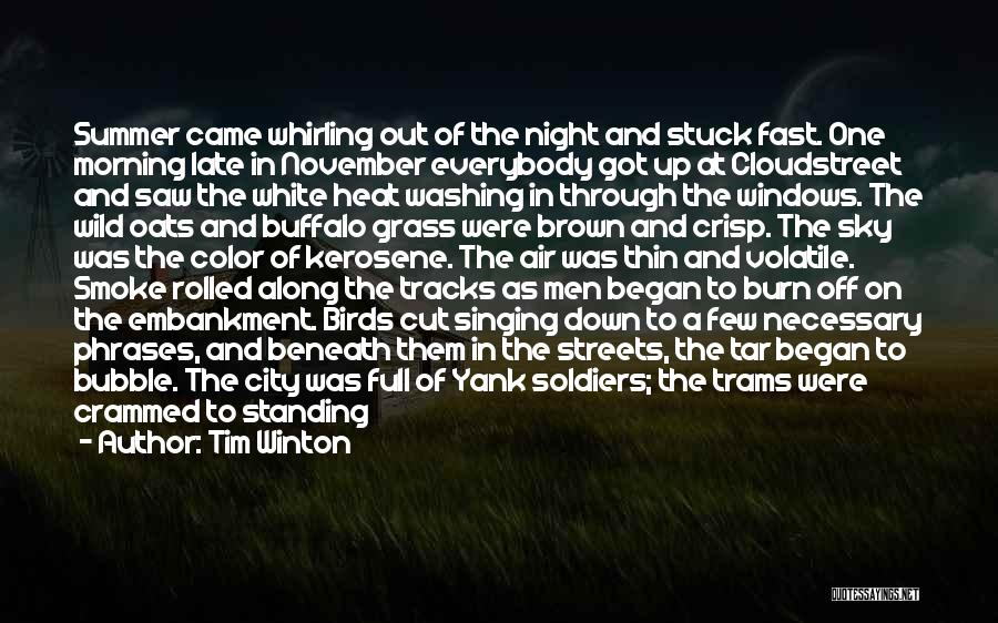 Tim Winton Quotes: Summer Came Whirling Out Of The Night And Stuck Fast. One Morning Late In November Everybody Got Up At Cloudstreet