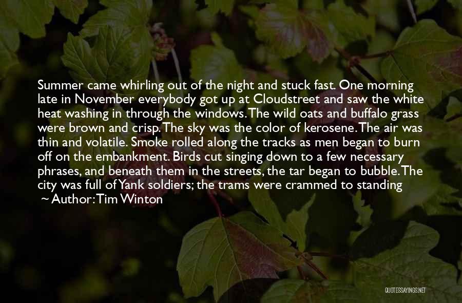 Tim Winton Quotes: Summer Came Whirling Out Of The Night And Stuck Fast. One Morning Late In November Everybody Got Up At Cloudstreet