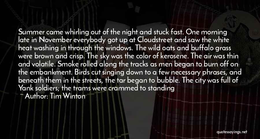 Tim Winton Quotes: Summer Came Whirling Out Of The Night And Stuck Fast. One Morning Late In November Everybody Got Up At Cloudstreet