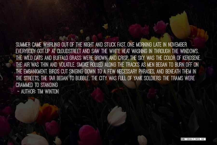 Tim Winton Quotes: Summer Came Whirling Out Of The Night And Stuck Fast. One Morning Late In November Everybody Got Up At Cloudstreet