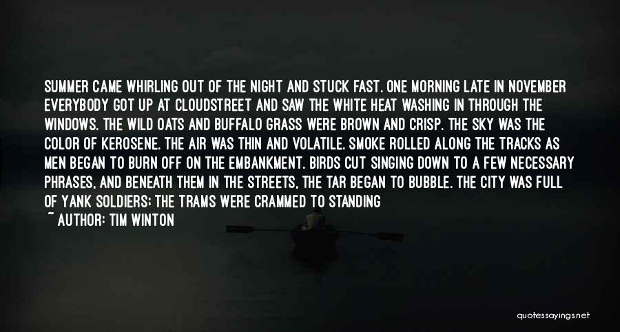 Tim Winton Quotes: Summer Came Whirling Out Of The Night And Stuck Fast. One Morning Late In November Everybody Got Up At Cloudstreet