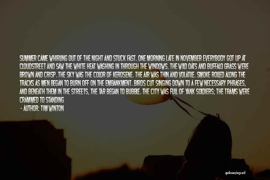 Tim Winton Quotes: Summer Came Whirling Out Of The Night And Stuck Fast. One Morning Late In November Everybody Got Up At Cloudstreet