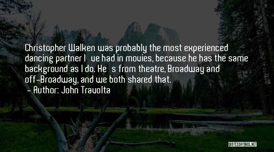 John Travolta Quotes: Christopher Walken Was Probably The Most Experienced Dancing Partner I've Had In Movies, Because He Has The Same Background As