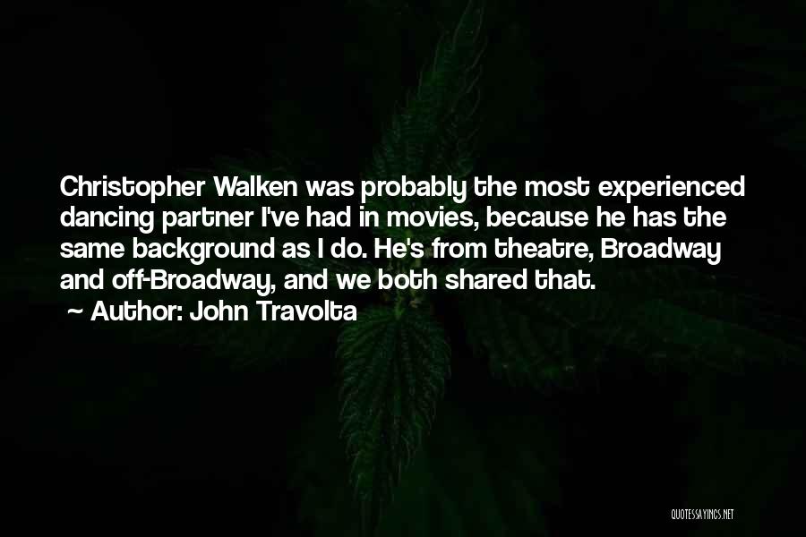 John Travolta Quotes: Christopher Walken Was Probably The Most Experienced Dancing Partner I've Had In Movies, Because He Has The Same Background As