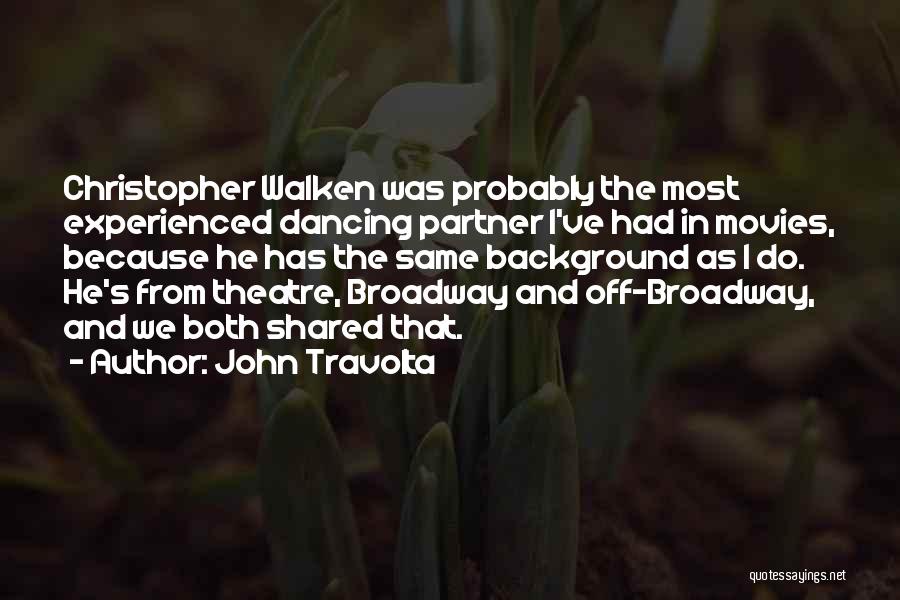 John Travolta Quotes: Christopher Walken Was Probably The Most Experienced Dancing Partner I've Had In Movies, Because He Has The Same Background As