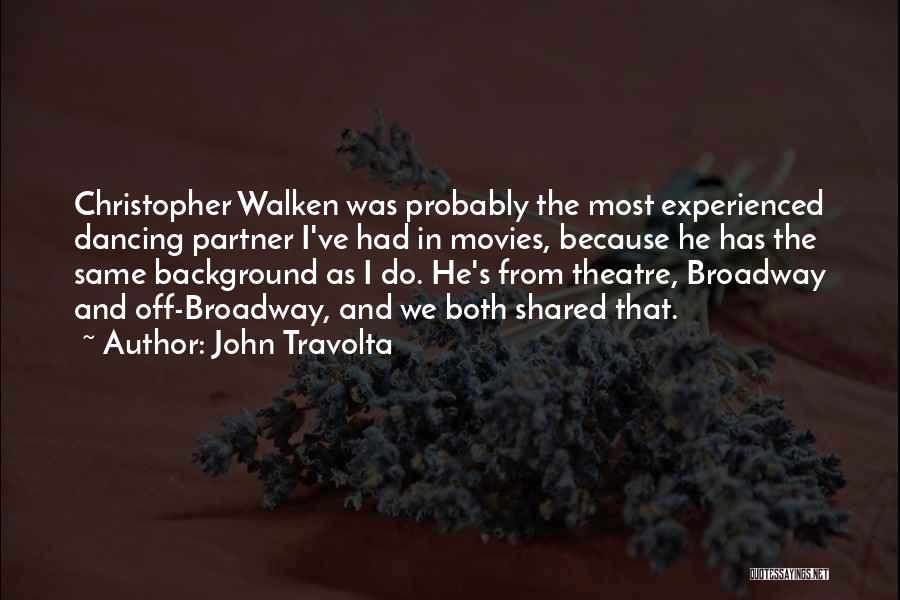 John Travolta Quotes: Christopher Walken Was Probably The Most Experienced Dancing Partner I've Had In Movies, Because He Has The Same Background As