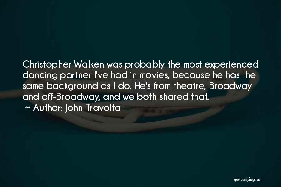 John Travolta Quotes: Christopher Walken Was Probably The Most Experienced Dancing Partner I've Had In Movies, Because He Has The Same Background As