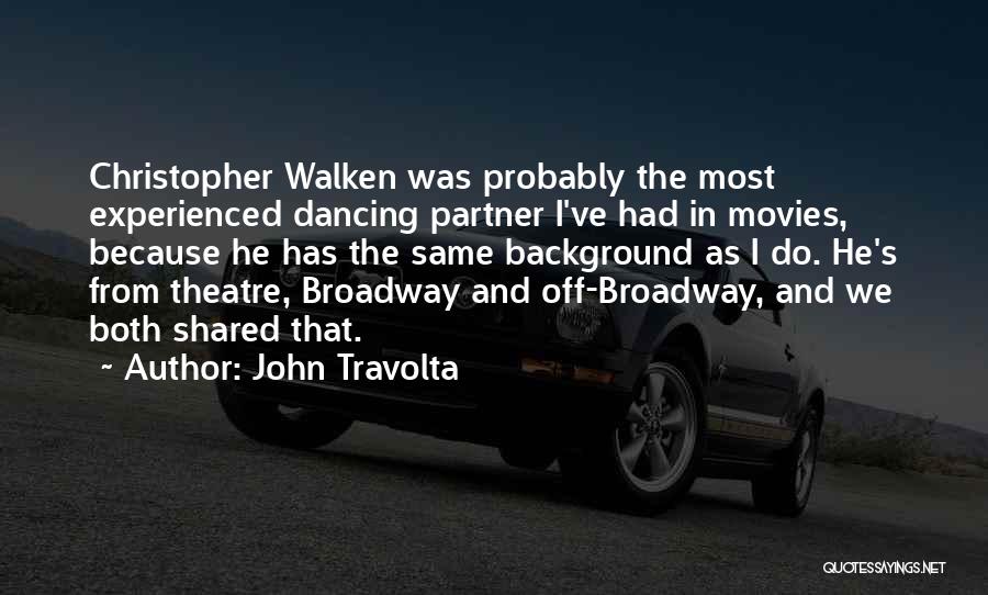 John Travolta Quotes: Christopher Walken Was Probably The Most Experienced Dancing Partner I've Had In Movies, Because He Has The Same Background As