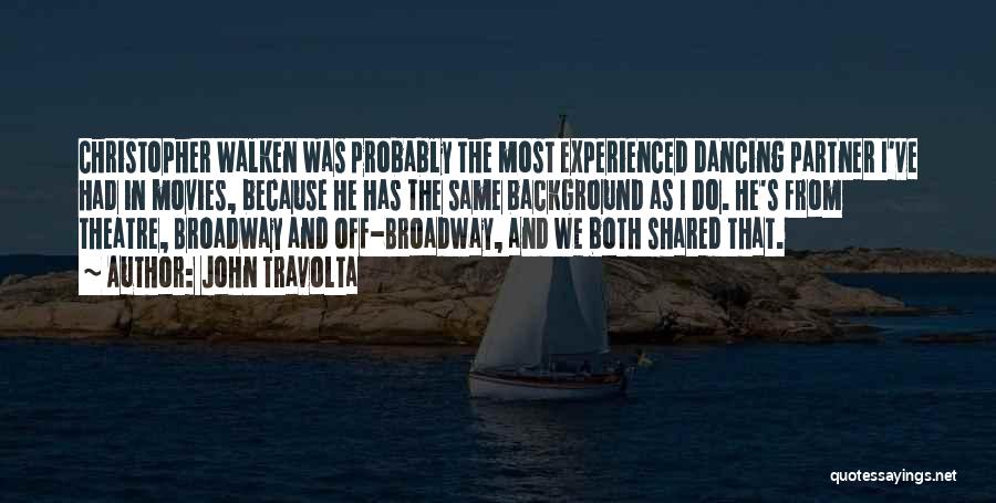 John Travolta Quotes: Christopher Walken Was Probably The Most Experienced Dancing Partner I've Had In Movies, Because He Has The Same Background As