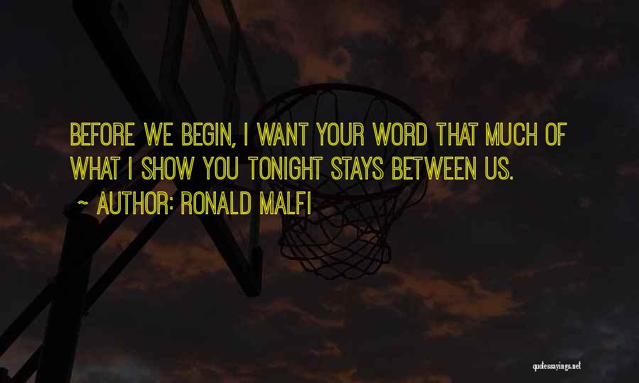 Ronald Malfi Quotes: Before We Begin, I Want Your Word That Much Of What I Show You Tonight Stays Between Us.