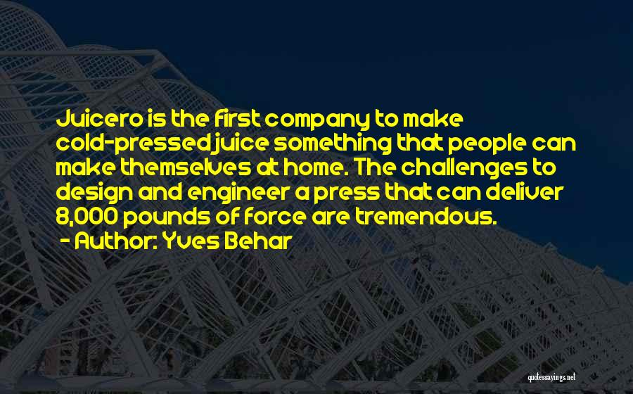 Yves Behar Quotes: Juicero Is The First Company To Make Cold-pressed Juice Something That People Can Make Themselves At Home. The Challenges To