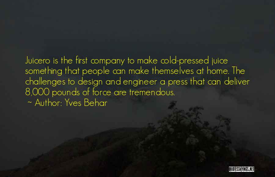 Yves Behar Quotes: Juicero Is The First Company To Make Cold-pressed Juice Something That People Can Make Themselves At Home. The Challenges To