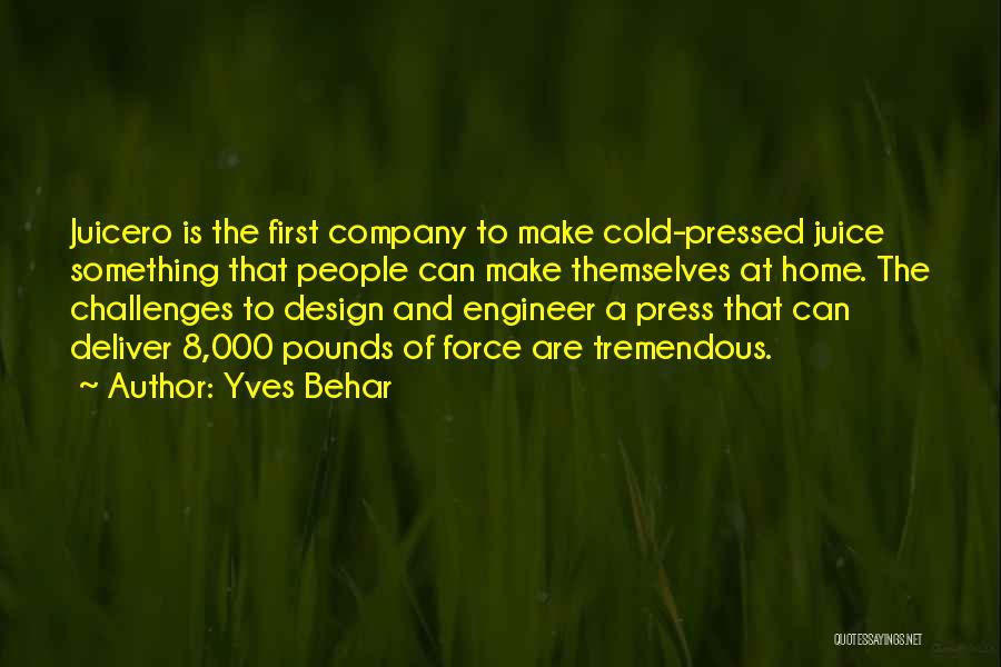 Yves Behar Quotes: Juicero Is The First Company To Make Cold-pressed Juice Something That People Can Make Themselves At Home. The Challenges To