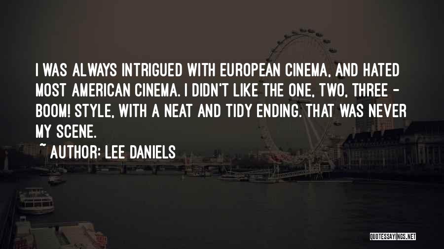 Lee Daniels Quotes: I Was Always Intrigued With European Cinema, And Hated Most American Cinema. I Didn't Like The One, Two, Three -