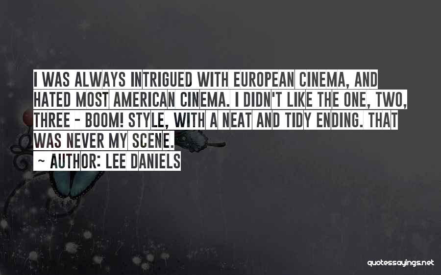 Lee Daniels Quotes: I Was Always Intrigued With European Cinema, And Hated Most American Cinema. I Didn't Like The One, Two, Three -