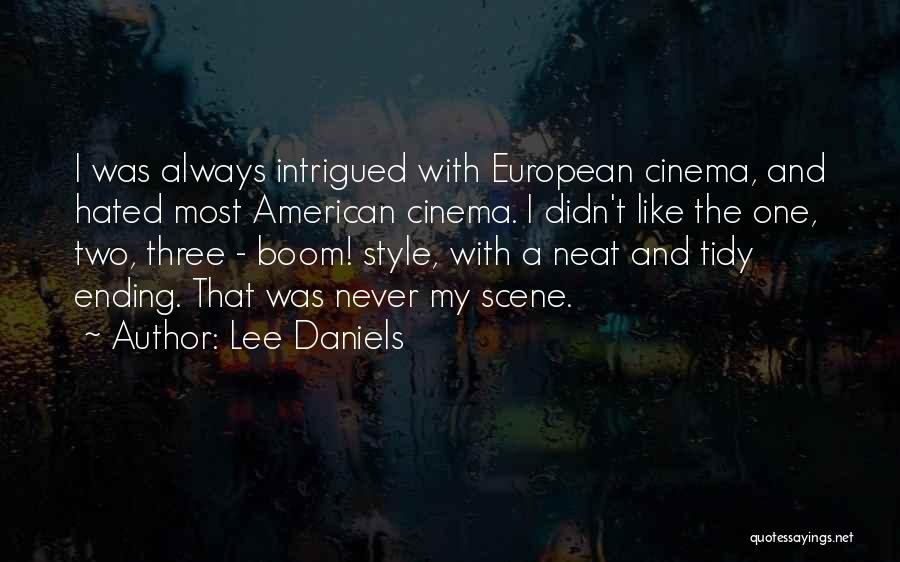 Lee Daniels Quotes: I Was Always Intrigued With European Cinema, And Hated Most American Cinema. I Didn't Like The One, Two, Three -