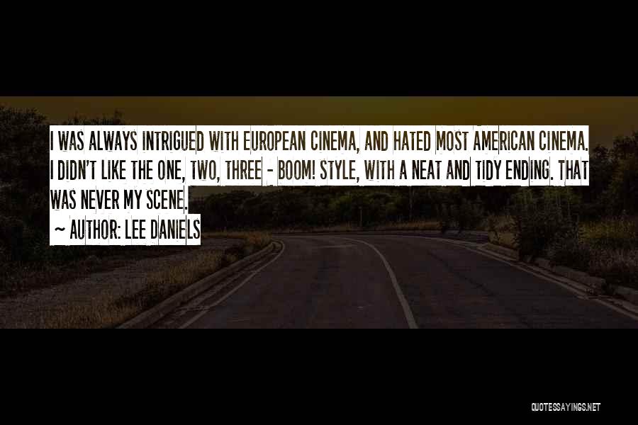 Lee Daniels Quotes: I Was Always Intrigued With European Cinema, And Hated Most American Cinema. I Didn't Like The One, Two, Three -