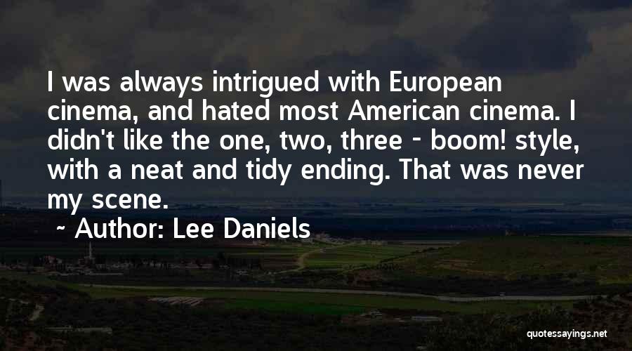 Lee Daniels Quotes: I Was Always Intrigued With European Cinema, And Hated Most American Cinema. I Didn't Like The One, Two, Three -