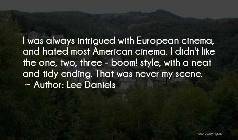 Lee Daniels Quotes: I Was Always Intrigued With European Cinema, And Hated Most American Cinema. I Didn't Like The One, Two, Three -