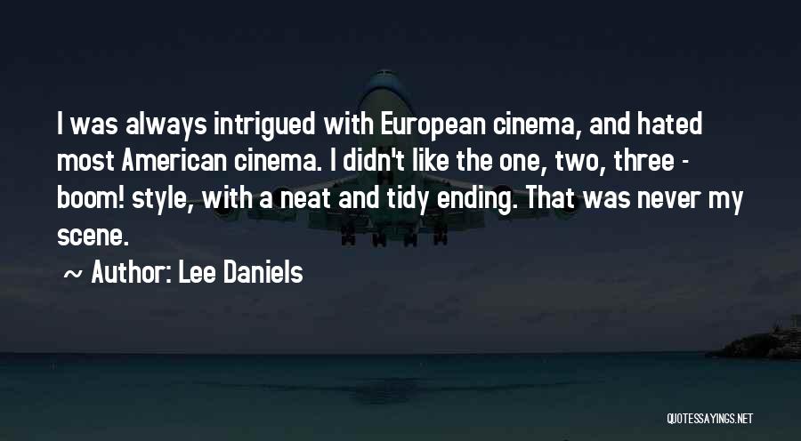 Lee Daniels Quotes: I Was Always Intrigued With European Cinema, And Hated Most American Cinema. I Didn't Like The One, Two, Three -