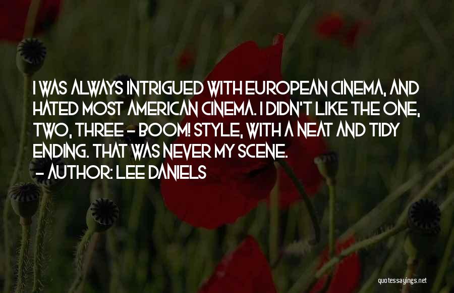 Lee Daniels Quotes: I Was Always Intrigued With European Cinema, And Hated Most American Cinema. I Didn't Like The One, Two, Three -