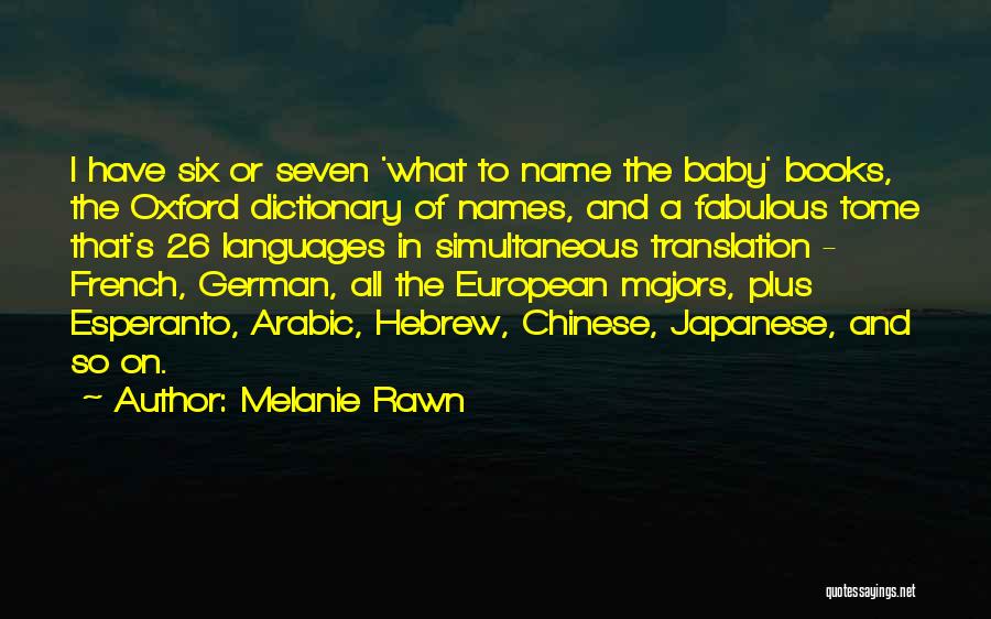 Melanie Rawn Quotes: I Have Six Or Seven 'what To Name The Baby' Books, The Oxford Dictionary Of Names, And A Fabulous Tome