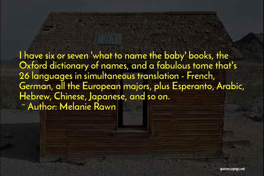 Melanie Rawn Quotes: I Have Six Or Seven 'what To Name The Baby' Books, The Oxford Dictionary Of Names, And A Fabulous Tome