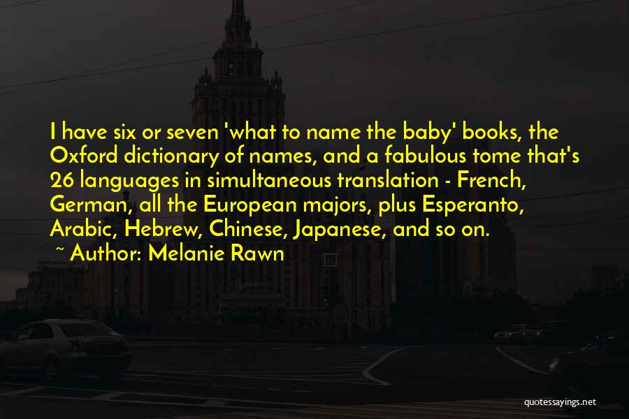 Melanie Rawn Quotes: I Have Six Or Seven 'what To Name The Baby' Books, The Oxford Dictionary Of Names, And A Fabulous Tome