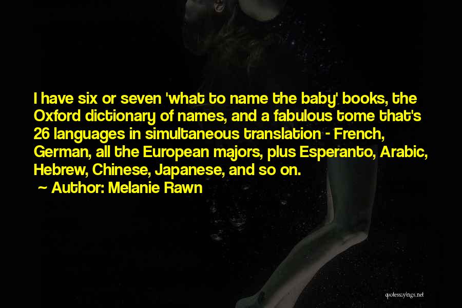 Melanie Rawn Quotes: I Have Six Or Seven 'what To Name The Baby' Books, The Oxford Dictionary Of Names, And A Fabulous Tome