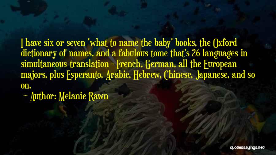 Melanie Rawn Quotes: I Have Six Or Seven 'what To Name The Baby' Books, The Oxford Dictionary Of Names, And A Fabulous Tome