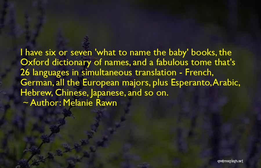 Melanie Rawn Quotes: I Have Six Or Seven 'what To Name The Baby' Books, The Oxford Dictionary Of Names, And A Fabulous Tome