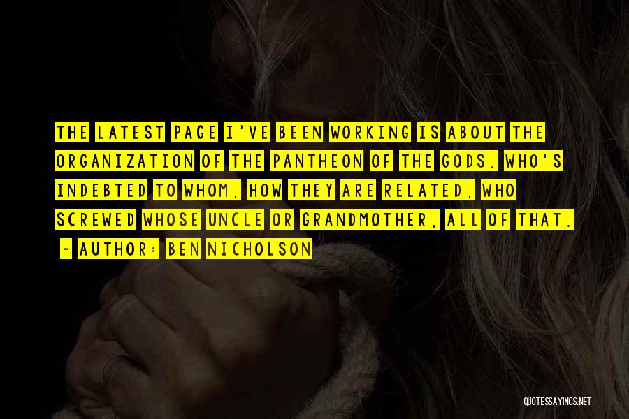 Ben Nicholson Quotes: The Latest Page I've Been Working Is About The Organization Of The Pantheon Of The Gods. Who's Indebted To Whom,