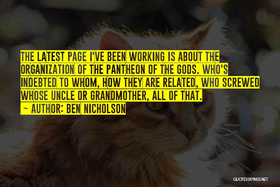 Ben Nicholson Quotes: The Latest Page I've Been Working Is About The Organization Of The Pantheon Of The Gods. Who's Indebted To Whom,